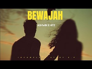 1.BEWAJAH - HITZ x ASHWIN.MUSICK | INCOMPLETE STORY EP | PROD. HITZ | HINDI RAP SONG