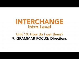 Interchange Intro - Unit 13: 9. GRAMMAR FOCUS: Directions