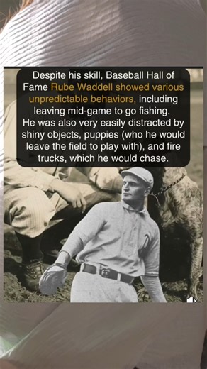 Baseball hall of fame Rube Waddel showed various unpredictable traits