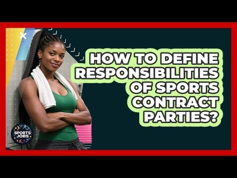 How To Define Responsibilities Of Sports Contract Parties?