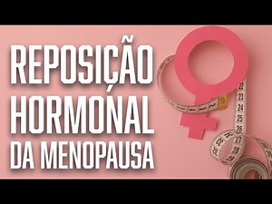 Visão Ampla da TERAPIA DE REPOSIÇÃO HORMONAL DA MENOPAUSA | Dr. André Vinícius