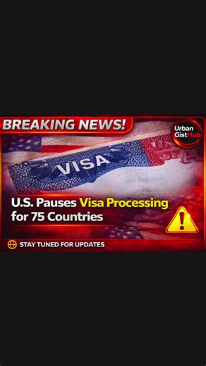 BREAKING NEWS: U.S. Pauses Visa Processing for 75 Countries The United States has announced a temporary pause in visa processing for nationals of 75 countries, according to reports citing the U.S. State Department. The decision affects certain immigrant visa applications as U.S. embassies and consulates carry out a review of screening and vetting procedures. Officials say the move is administrative and aimed at strengthening existing immigration checks. The pause impacts countries across Africa,