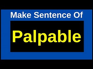 Palpable In A Sentence | Make Sentences With Palpable | Make Sentence Of Palpable In English