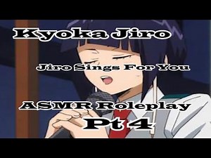 Jiro Sings For You: Kyoka Jiro ASMR Roleplay Pt 4