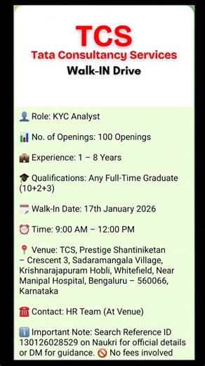 Vivek Durairaj on Instagram: "TCS – Walk-In Drive (Bengaluru) Role: KYC Analyst Openings: 100 Experience: 1–8 Years Walk-In Date: 17th January 2026 Time: 9:00 AM – 12:00 PM 📍 Venue: Prestige Shantiniketan, Whitefield, Bengaluru ℹ️ Disclaimer: This post is shared only for job-information and awareness purposes. Candidates must verify all details on the official Naukri website using Reference ID: 130126028529. We are not the employer and do not collect money, documents, or personal details. Pleas