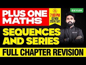 Plus One Maths | Maths | Sequences and Series - Full Chapter Revision | Xylem Plus One
