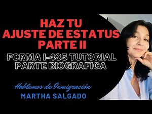 APRENDE A HACER TU AJUSTE DE ESTATUS. PARTE II. FORMA I 485 TUTORIAL. PARTE BIOGRÁFICA