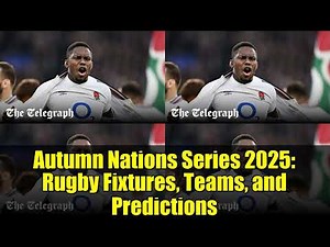 Autumn Nations Series 2025: Rugby Fixtures, Teams, and Predictions