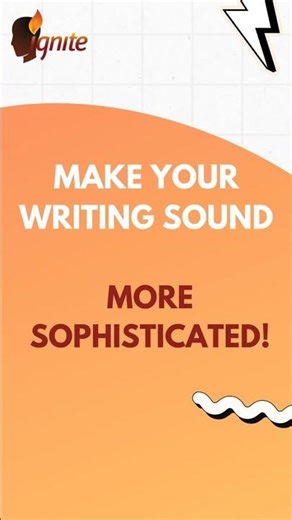 Make Your Writing Sound More Sophisticated | Ignite Learning