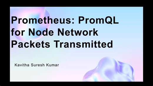 Prometheus: PromQL for Node Network Packets Transmitted | Kavitha Suresh Kumar