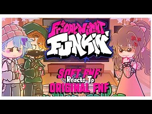 🎤~FNF Soft REACTS TO FNF Original~🎤 []|Friday Night Funkin|[]|Gacha|[]