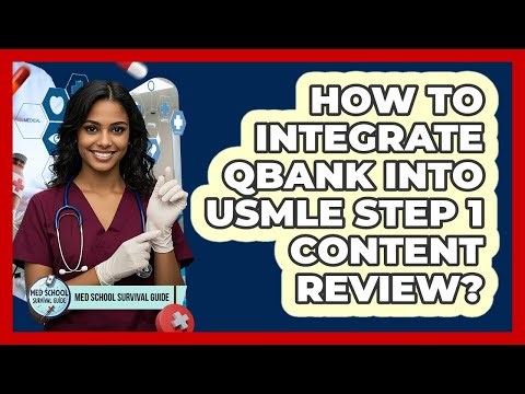 How To Integrate QBank Into USMLE Step 1 Content Review?