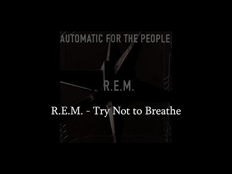 R.E.M. - Try Not to Breathe (HQ Lyrics Video)