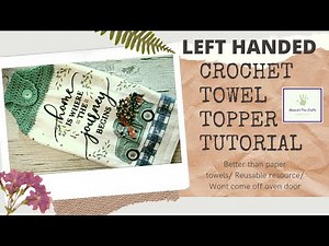 Crochet Towel Topper Tutorial Left Handed Crocheters / Reusable resource 100% cotton towel and yarn