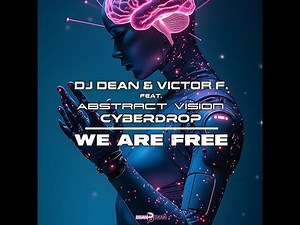 DJ Dean & Victor F. feat. Abstract Vision and Cyberdrop - We Are Free