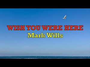Wish You Were Here - Mark Wills | Lyrics