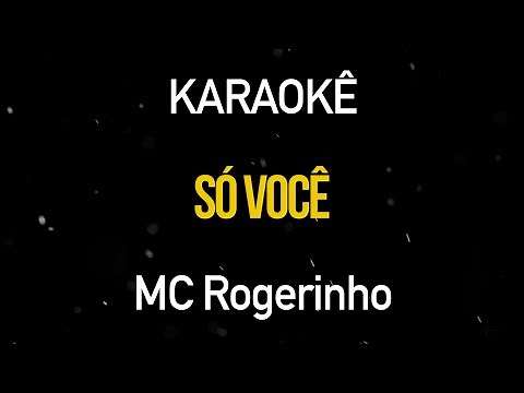 Só Você - MC Rogerinho (Karaokê Version)