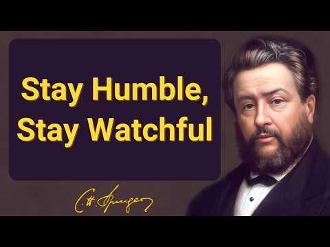 Stay Humble, Stay Watchful | Charles Spurgeon | Devotional | "Morning & Evening: Daily Readings"