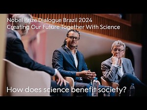 How does science benefit society? | Creating Our Future Together With Science | Nobel Prize Dialogue