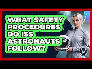 What Safety Procedures Do ISS Astronauts Follow?
