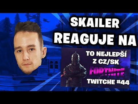 Skailer reaguje na: To Nejlepší Z CZ/SK Fortnite Twitche #44