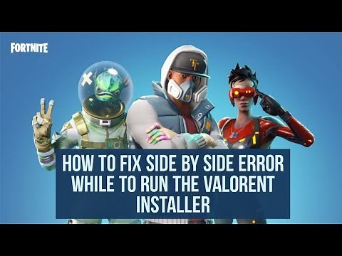 How to fix side by side error while trying to run the Valorant installer