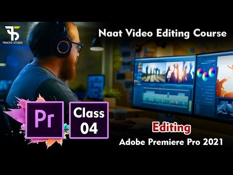 Editing - Naat Video Editing Course - Adobe Premiere Pro CC 2021 Class 4 - Urdu / Hindi