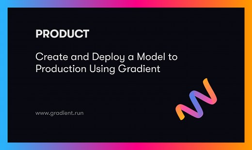 Create and Deploy a Model to Production Using Gradient