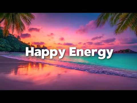 Happy Energy 🌞 Feel Good Tropical Chill & Deep House Mix｜ Good Morning Vibes