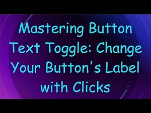 Mastering Button Text Toggle: Change Your Button's Label with Clicks
