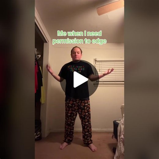 Me when I need permission to edge | edge
