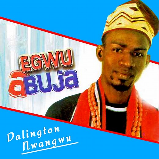 Egwu Abuja - Darlington Nwangwu Onye Ntisa: Song Lyrics, Music Videos & Concerts