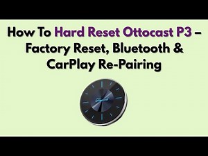 How To Hard Reset Ottocast P3 – Factory Reset, Bluetooth & CarPlay Re-Pairing