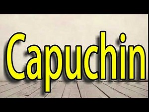 How to Pronounce Capuchin