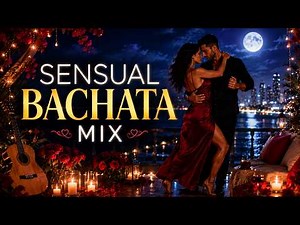 Bachata Sensual Mix l Romantic & Relaxing Couple Dance