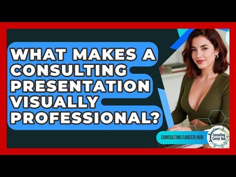 What Makes A Consulting Presentation Visually Professional? - Consulting Career Hub