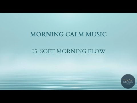Soft Morning Flow - Morning Calm Music (180 Minutes)