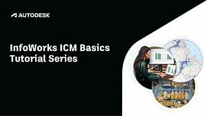 InfoWorks ICM Basics video tutorial series