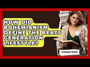 How Did Bohemianism Define The Beats Generation Lifestyle? - Literary Icons