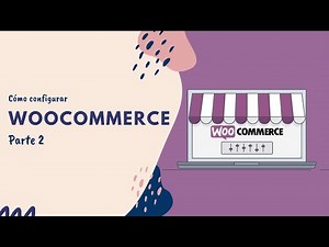 Cómo configurar WooCommerce (Parte 2) — WordPress