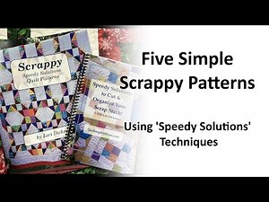 Five Simple Scrappy Quilts Using Speedy Solutions Techniques