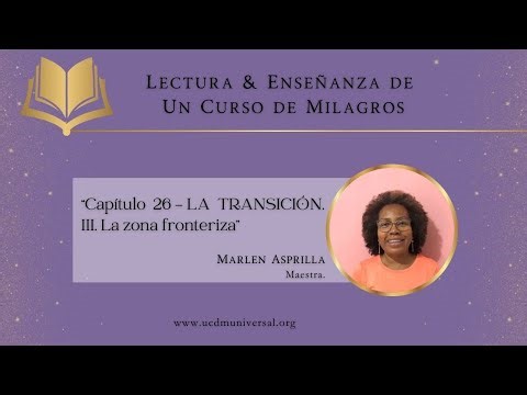 Libro de Texto UCDM 📘 T-26.III. Lectura/Enseñanza 🌟 Conduce: Marlen Asprilla
