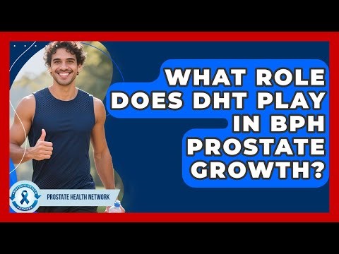 What Role Does DHT Play In BPH Prostate Growth? - Prostate Health Network