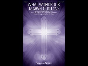 WHAT WONDROUS, MARVELOUS LOVE (SAB Choir) - Mary Ann Cooper