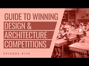 #176 - A Guide to Design and Architecture Competitions