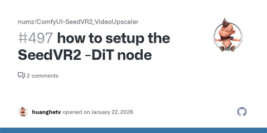 how to setup  the SeedVR2 -DiT node · Issue #497 · numz/ComfyUI-SeedVR2_VideoUpscaler