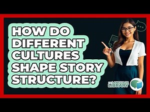 How Do Different Cultures Shape Story Structure? - The Language Library