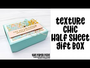 Texture Chic Half Sheet Gift Box Tutorial