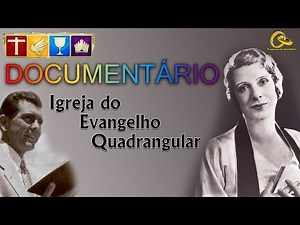 História da Igreja Evangelho Quadrangular Documentário