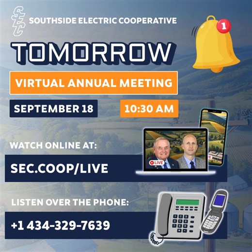 📣 Reminder: SEC’s Virtual Annual Meeting is Tomorrow! Join us as we look back at how your Cooperative served you in 2024 and share how we’re investing in continued improvements in the years ahead. 💻 Watch live and be part of the conversation: www.sec.coop/our-cooperative/live/ 📞 Or call in and listen by phone: 1 (434) 329-7639 Use meeting ID: 683 119 137# ❓ SEC members can also submit questions through the link above. We look forward to connecting with you tomorrow. 💡 | Southside Electric Co